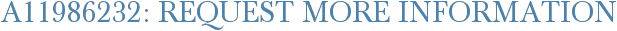 A11986232: Request More Information