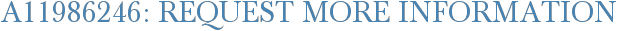 A11986246: Request More Information