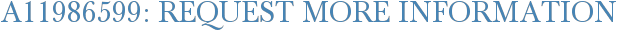 A11986599: Request More Information
