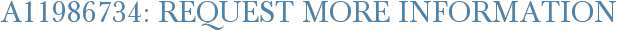 A11986734: Request More Information