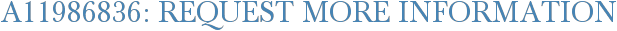 A11986836: Request More Information