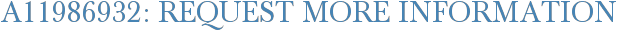 A11986932: Request More Information