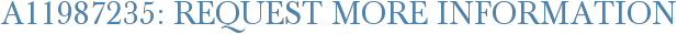 A11987235: Request More Information