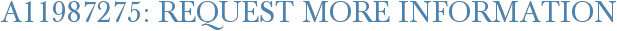 A11987275: Request More Information