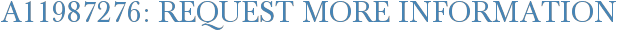 A11987276: Request More Information