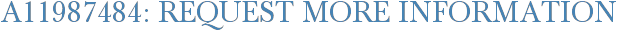 A11987484: Request More Information