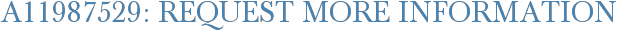 A11987529: Request More Information