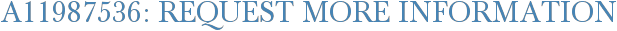A11987536: Request More Information