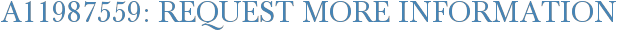A11987559: Request More Information