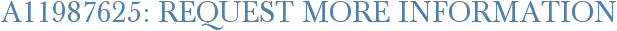 A11987625: Request More Information