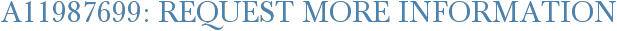 A11987699: Request More Information