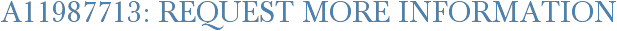 A11987713: Request More Information