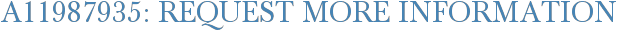 A11987935: Request More Information