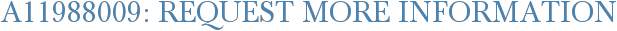 A11988009: Request More Information