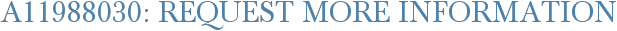 A11988030: Request More Information