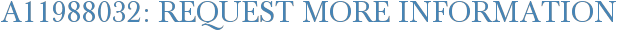 A11988032: Request More Information