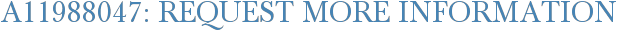 A11988047: Request More Information