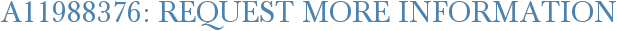 A11988376: Request More Information