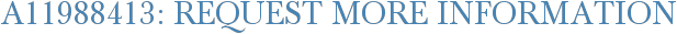 A11988413: Request More Information