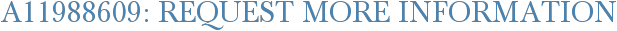 A11988609: Request More Information