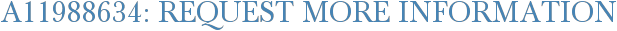 A11988634: Request More Information