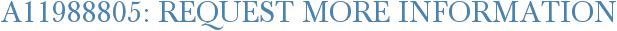A11988805: Request More Information