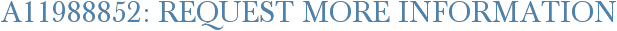A11988852: Request More Information