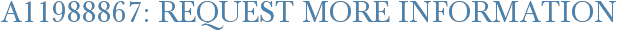 A11988867: Request More Information