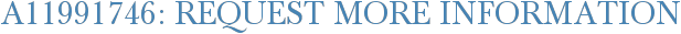 A11991746: Request More Information