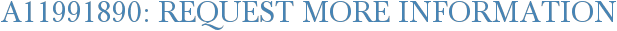 A11991890: Request More Information