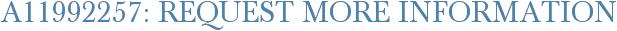 A11992257: Request More Information