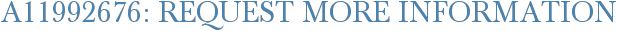 A11992676: Request More Information