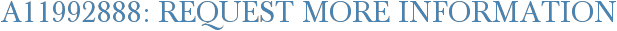 A11992888: Request More Information