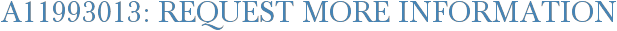 A11993013: Request More Information