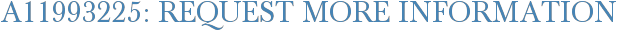 A11993225: Request More Information