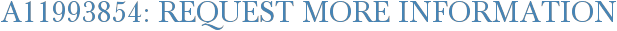 A11993854: Request More Information
