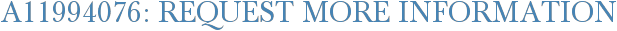 A11994076: Request More Information