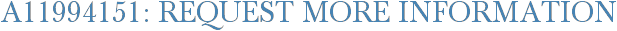 A11994151: Request More Information