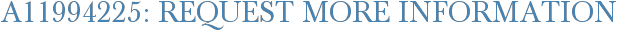 A11994225: Request More Information