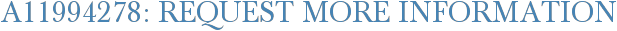 A11994278: Request More Information