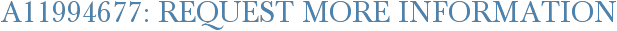 A11994677: Request More Information
