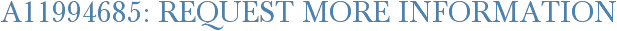 A11994685: Request More Information