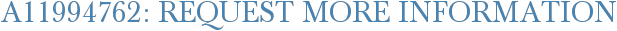 A11994762: Request More Information