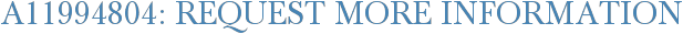A11994804: Request More Information