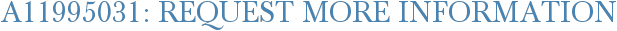 A11995031: Request More Information