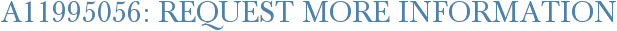 A11995056: Request More Information