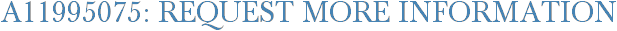 A11995075: Request More Information