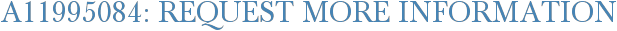 A11995084: Request More Information