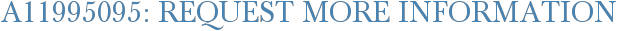 A11995095: Request More Information