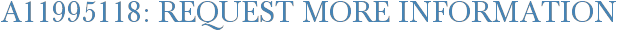 A11995118: Request More Information